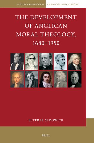 The Development of Anglican Moral Theology, 1680-1950 (Anglican-episcopal Theology and History, 10)