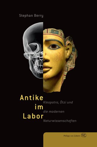 Antike im Labor: Kleopatra, Ötzi und die modernen Naturwissenschaften