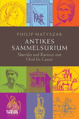 Antikes Sammelsurium: Skurriles und Kurioses von Ovid bis Caesar