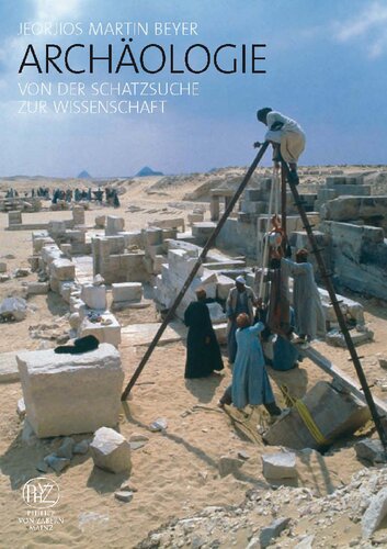 Archäologie: Von der Schatzsuche zur Wissenschaft