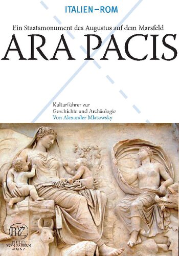 Ara Pacis - Ein Staatsmonument Augustus auf dem Marsfeld (German Edition)