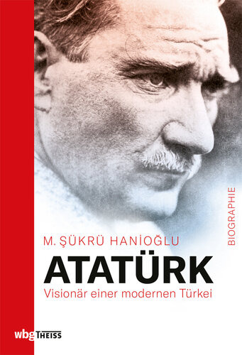 Atatürk: Visionär einer modernen Türkei