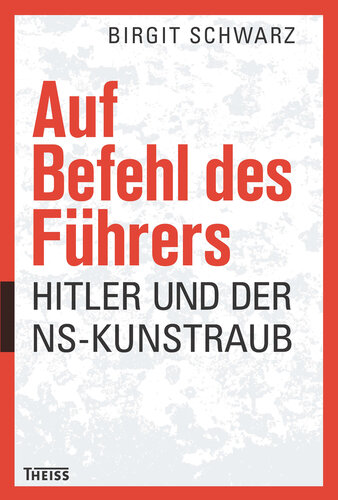 Auf Befehl des Führers: Hitler und der NS-Kunstraub