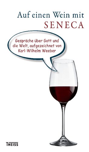 Auf einen Wein mit Seneca: Gespräche über Gott und die Welt