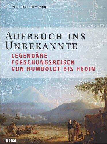 Aufbruch ins Unbekannte: Legendäre Forschungsreisen von Humboldt bis Hedin