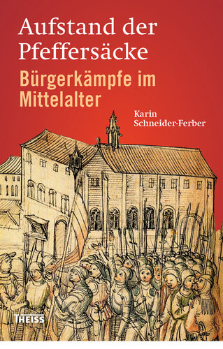 Aufstand der Pfeffersäcke: Bürgerkämpfe im Mittelalter