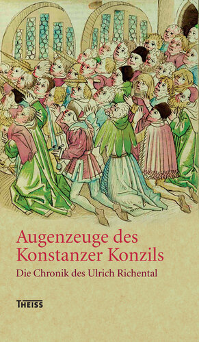 Augenzeuge des Konstanzer Konzils: Die Chronik des Ulrich Richental