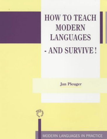 How to Teach Modern Languages - and Survive! (Modern Languages in Practice)