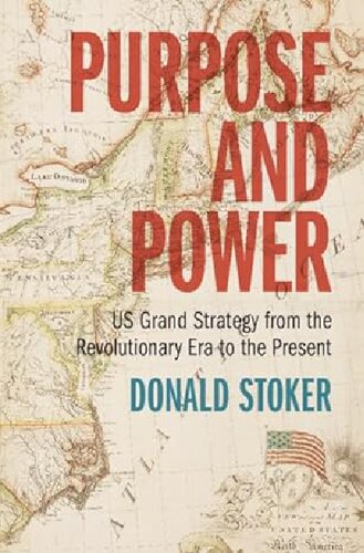 Purpose and Power US Grand Strategy from the Revolutionary Era to the Present