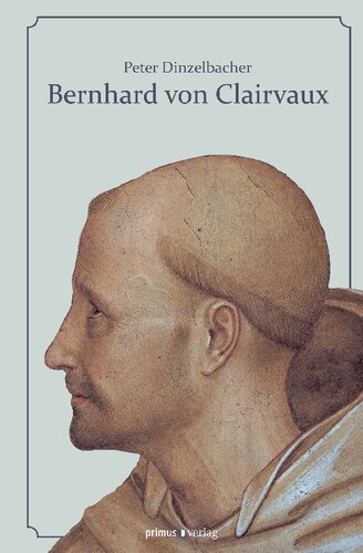 Bernhard von Clairvaux: Leben und Werk des berühmten Zisterziensers