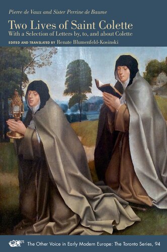 Two Lives of Saint Colette: With a Selection of Letters by, to, and about Colette (Volume 94) (The Other Voice in Early Modern Europe: The Toronto Series)