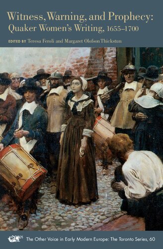 Witness, Warning, and Prophecy: Quaker Women's Writing, 1655-1700 (Volume 60) (The Other Voice in Early Modern Europe: The Toronto Series)