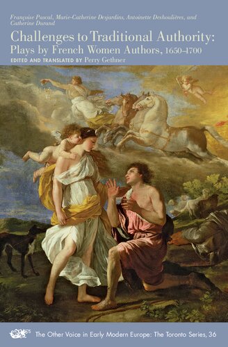 Challenges to Traditional Authority: Plays by French Women Authors, 1650-1700 (Volume 36) (The Other Voice in Early Modern Europe: The Toronto Series)