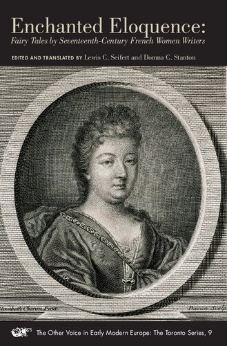 Enchanted Eloquence: Fairy Tales by Seventeenth–Century French Women Writers (Volume 9) (The Other Voice in Early Modern Europe: The Toronto Series)