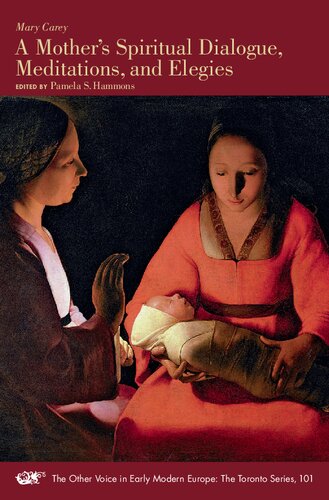 A Mother’s Spiritual Dialogue, Meditations, and Elegies (Volume 101) (The Other Voice in Early Modern Europe: The Toronto Series)