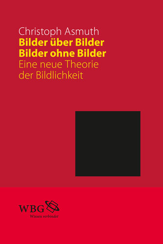 Bilder über Bilder, Bilder ohne Bilder: Eine neue Theorie der Bildlichkeit