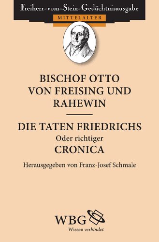 Bischof Otto von Freising und Rahewin. Die Taten Friedrichs, oder richtiger: Cronica: Redaktion: Schmale, Brigitta