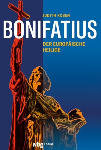 Bonifatius: Der europäische Heilige