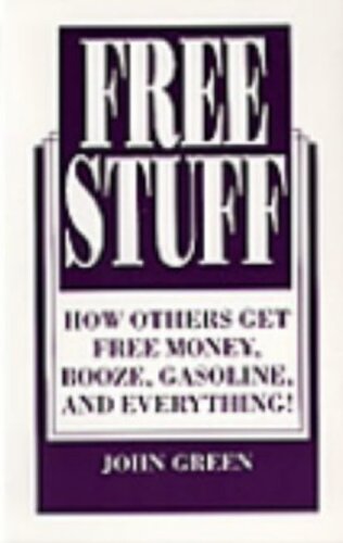 Free Stuff: How Others Get Free Money, Booze, Gasoline, and Everything!