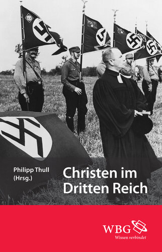 Christen im Dritten Reich: Herausgegeben:Thull, Philipp;Mitarbeit:Puschner, Uwe; Liebmann, Maximilian; Grabner-Haider, Anton; Voigt, Karl Heinz; Schirrmacher, Thomas; Schmidgall, Paul; Gehl, Günter; Muller, Tanja; Schlott, René; R