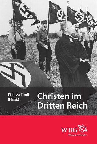Christen im Dritten Reich: Herausgegeben:Thull, Philipp;Mitarbeit:Puschner, Uwe; Liebmann, Maximilian; Grabner-Haider, Anton; Voigt, Karl Heinz; Schirrmacher, Thomas; Schmidgall, Paul; Gehl, Günter; Muller, Tanja; Schlott, René; R