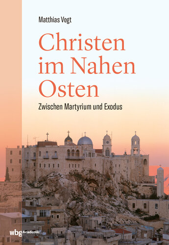 Christen im Nahen Osten: Zwischen Martyrium und Exodus