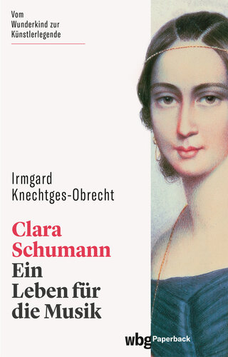 Clara Schumann: Ein Leben für die Musik