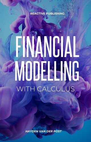 Financial Modelling with Calculus : An introduction to Financial Modelling with Calculus