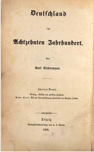 Deutschlands geistige, sittlichen und gesellige Zustände im Achtzehnten Jahrhundert / Bis zur Thronbesteigung Friedrichs des Großen (1740)