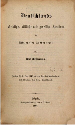 Deutschlands geistige, sittliche und gesellige Zustände im Achtzehnten Jahrhundert / Von 1740 bis zum Ende des Jahrhunderts - Von Gellert bis mit Wieland