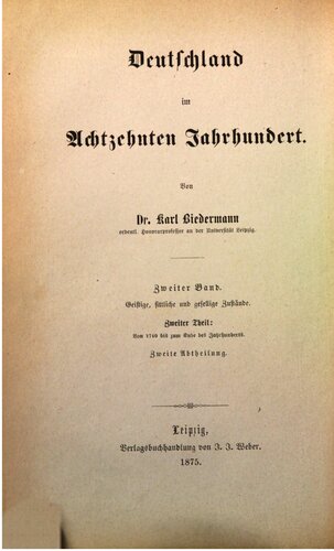 Deutschlands geistige, sittliche und gesellige Zustände im Achtzehnten Jahrhundert / Von 1740 bis zum Ende des Jahrhunderts