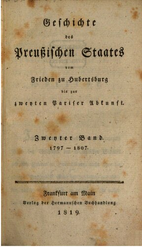 Geschichte des Preußischen Staates vom Frieden zu Hubertusburg bis zur zweiten Pariser Abkunft / 1797 - 1807