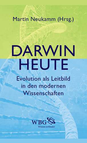 Darwin heute: Evolution als Leitbild in den modernen Wissenschaften