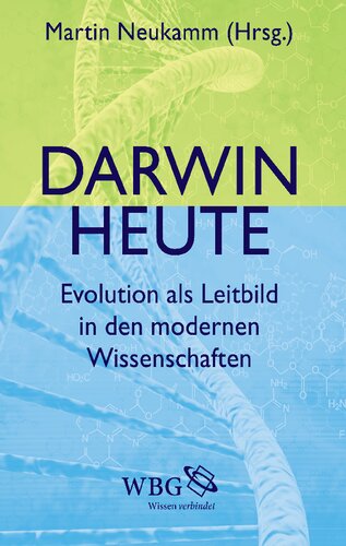 Darwin heute: Evolution als Leitbild in den modernen Wissenschaften