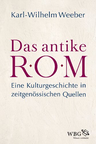 Das antike Rom: Eine Kulturgeschichte in zeitgenössischen Quellen