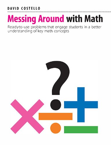 Messing Around with Math: Ready-to-use problems that engage students in a better understanding of key math concepts