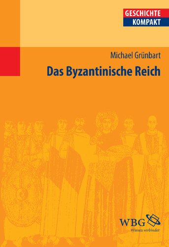 Das Byzantinische Reich: Herausgegeben:Brodersen, Kai; Kintzinger, Martin; Puschner, Uwe; Reinhardt, Volker; Johrendt, Jochen