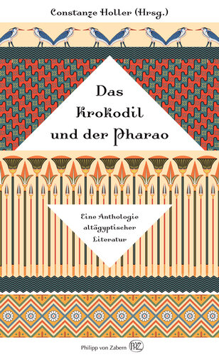 Das Krokodil und der Pharao: Eine Anthologie altägyptischer Literatur