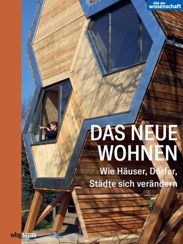 Das neue Wohnen: Wie Häuser, Dörfer, Städte sich verändern