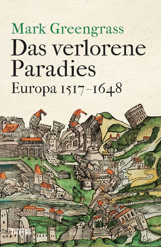 Das verlorene Paradies: Europa 1517-1648