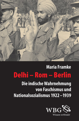 Delhi - Rom - Berlin: Die indische Wahrnehmung von Faschismus und Nationalsozialismus 1922 - 1939