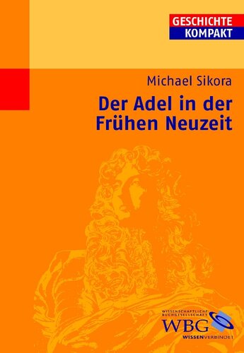 Adel in der Frühen Neuzeit: Herausgegeben:Brodersen, Kai; Kintzinger, Martin; Puschner, Uwe; Stollberg-Rilinger, Barbara; Reinhardt, Volker;Mitarbeit:Demel, Walter; Delgado, Mariano; Hacke, Daniela; Leppin, Volker; Niehuss, Merith;