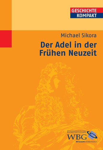 Adel in der Frühen Neuzeit: Herausgegeben:Brodersen, Kai; Kintzinger, Martin; Puschner, Uwe; Stollberg-Rilinger, Barbara; Reinhardt, Volker;Mitarbeit:Demel, Walter; Delgado, Mariano; Hacke, Daniela; Leppin, Volker; Niehuss, Merith;