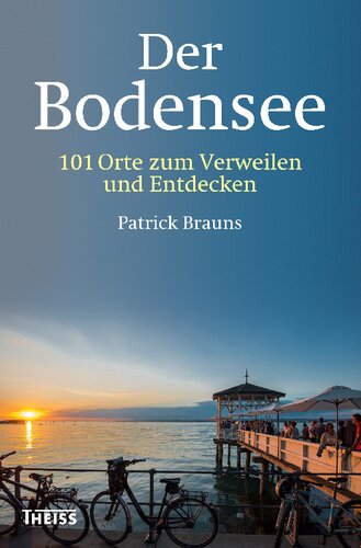 Der Bodensee: 101 Orte zum Verweilen und Entdecken