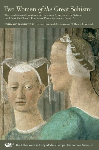 Two Women of the Great Schism: The Revelations of Constance de Rabastens and Life of the Blessed Ursulina of Parma (Other voice in early modern Europe, Toronto series, No. 3) (Volume 3)