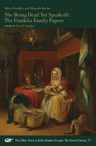 She Being Dead Yet Speaketh: The Franklin Family Papers (Volume 71) (The Other Voice in Early Modern Europe: The Toronto Series)
