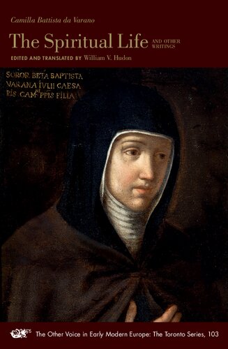 The Spiritual Life and Other Writings (Volume 103) (The Other Voice in Early Modern Europe: The Toronto Series)