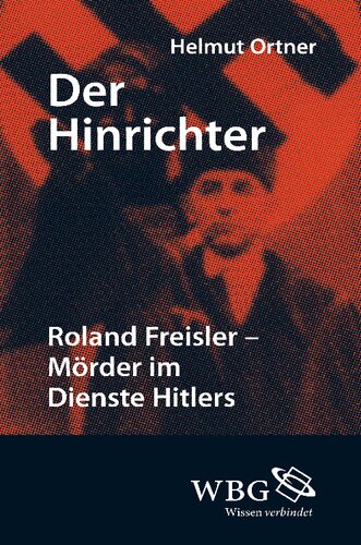Der Hinrichter: Roland Freisler - Mörder im Dienste Hitlers
