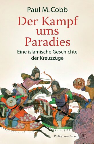Der Kampf ums Paradies: Eine islamische Geschichte der Kreuzzüge