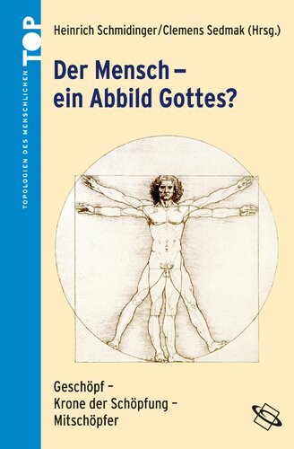 Der Mensch - ein Abbild Gottes?: Geschöpfe - Krone der Schöpfung - Mitschöpfer